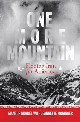 One More Mountain: Fleeing Iran for America by Nurdel, Mansur