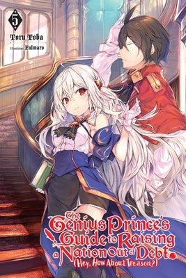 The Genius Prince's Guide to Raising a Nation Out of Debt (Hey, How about Treason?), Vol. 5 (Light Novel) by Toba, Toru