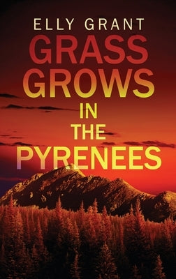 Grass Grows in the Pyrenees by Grant, Elly