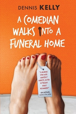 A Comedian Walks Into A Funeral Home by Kelly, Dennis