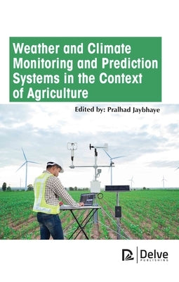 Weather and Climate Monitoring and Prediction Systems in the Context of Agriculture by Jaybhaye, Pralhad