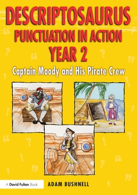 Descriptosaurus Punctuation in Action Year 2: Captain Moody and His Pirate Crew by Bushnell, Adam