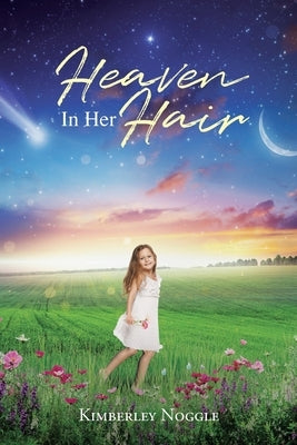 Heaven in Her Hair by Noggle, Kimberley