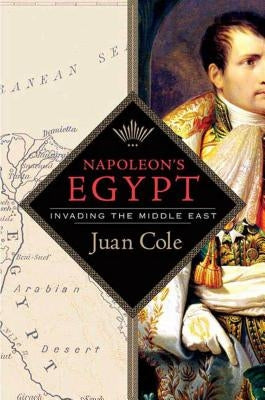 Napoleon's Egypt: Invading the Middle East by Cole, Juan