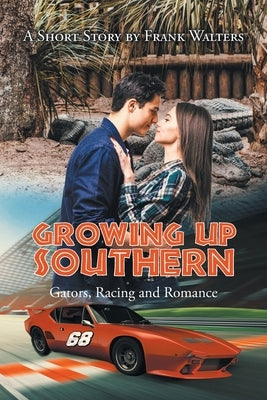 Growing Up Southern: Gators, Racing and Romance by Walters, Frank