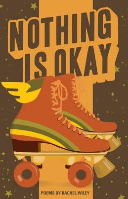 Nothing Is Okay by Wiley, Rachel