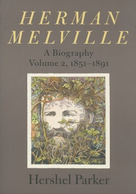 Herman Melville: A Biography by Parker, Hershel