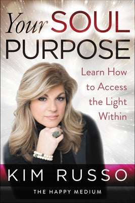 Your Soul Purpose: Learn How to Access the Light Within by Russo, Kim