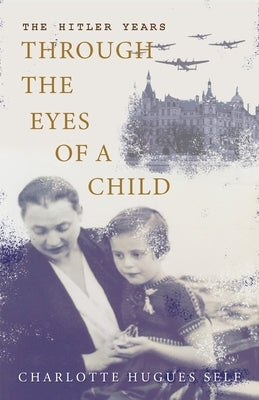 The Hitler Years Through the Eyes of a Child by Self, Charlotte