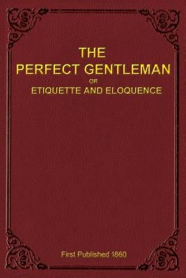 The Perfect Gentleman or Etiquette and Eloquence (Paperback) by Gentleman, A.