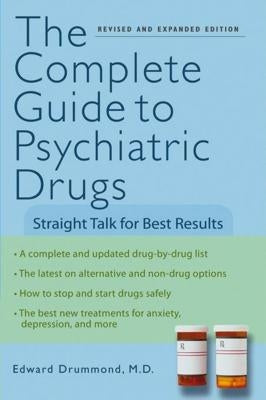 The Complete Guide to Psychiatric Drugs: Straight Talk for Best Results by Drummond, Edward H.