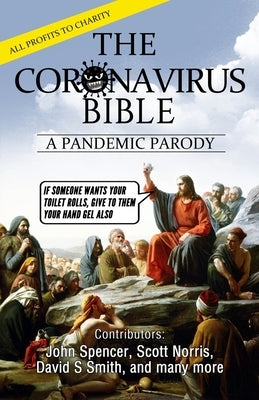 The Coronavirus Bible: A Pandemic Parody by Spencer, John