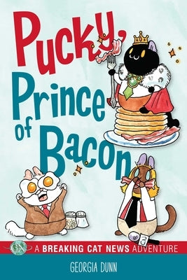 Pucky, Prince of Bacon: A Breaking Cat News Adventure by Dunn, Georgia