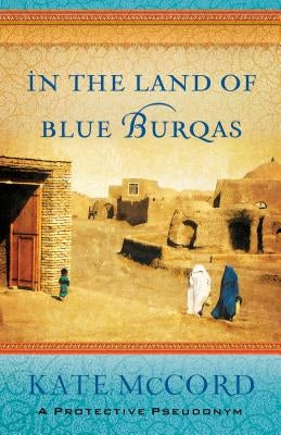 In the Land of Blue Burqas by McCord, Kate