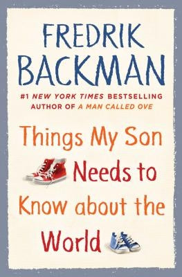 Things My Son Needs to Know about the World by Backman, Fredrik