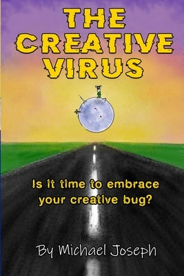 The Creative Virus: Is It Time to Embrace Your Creative Bug? by Joseph, Michael