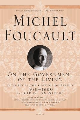 On the Government of the Living: Lectures at the Collège de France, 1979-1980 by Foucault, Michel