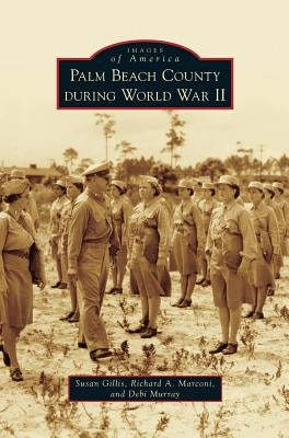 Palm Beach County During World War II by Gillis, Susan