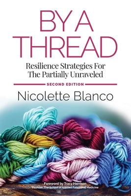 By a Thread: Resilience Strategies for the Partially Unraveled by Blanco, Nicolette