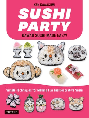 Sushi Party: Kawaii Sushi Made Easy! by Kawasumi, Ken