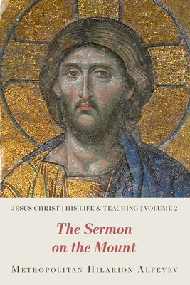 Jesus Christ: His Life and Teaching Vol.2, Sermon on the Mount by Metropolitan Hilarion Alfeyev