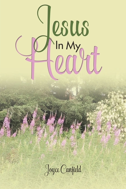 Jesus In My Heart by Canfield, Joyce