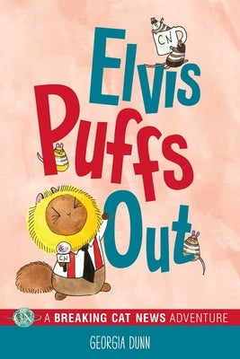 Elvis Puffs Out: A Breaking Cat News Adventure by Dunn, Georgia