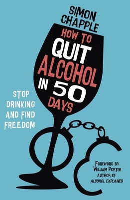 How to Quit Alcohol in 50 Days: Stop Drinking and Find Freedom by Chapple, Simon