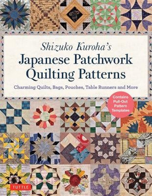 Shizuko Kuroha's Japanese Patchwork Quilting Patterns: Charming Quilts, Bags, Pouches, Table Runners and More by Kuroha, Shizuko