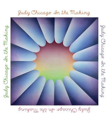 Judy Chicago: In the Making by Schmuckli, Claudia