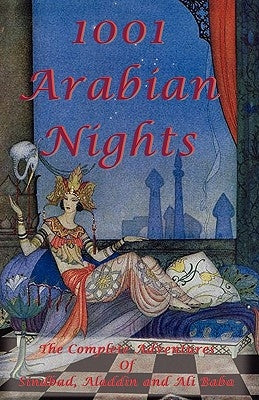 1001 Arabian Nights - The Complete Adventures of Sindbad, Aladdin and Ali Baba - Special Edition by Anonymous
