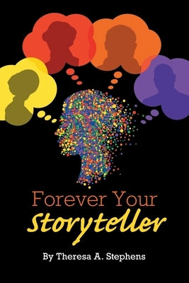 Forever Your Storyteller by Stephens, Theresa A.