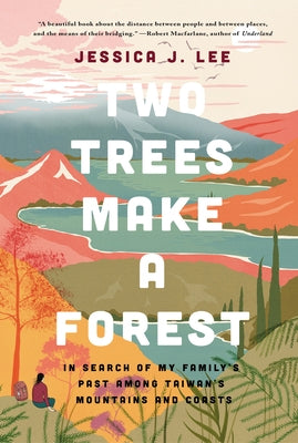 Two Trees Make a Forest: In Search of My Family's Past Among Taiwan's Mountains and Coasts by Lee, Jessica J.