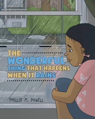 The Wonderful Thing That Happens When It Rains by Powell, Phillip Morris