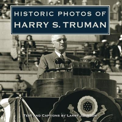 Historic Photos of Harry S. Truman by Johnson, Larry