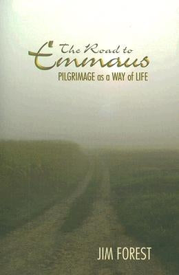 Road to Emmaus: Pilgrimage as a Way of Life by Forest, Jim