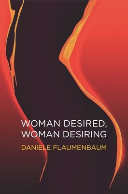 Woman Desired, Woman Desiring by Flamenbaum, Daniele
