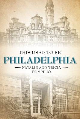 This Used to Be Philadelphia by Pompilio, Natalie