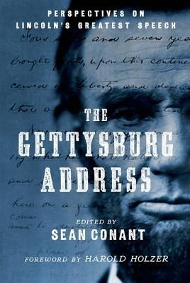 The Gettysburg Address: Perspectives on Lincoln's Greatest Speech by Conant, Sean