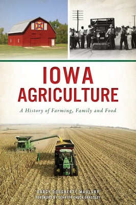 Iowa Agriculture: A History of Farming, Family and Food by Maulsby, Darcy Dougherty