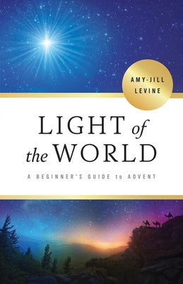 Light of the World: A Beginner's Guide to Advent by Levine, Amy-Jill