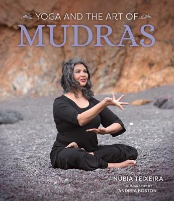 Yoga and the Art of Mudras by Teixeira, Nubia