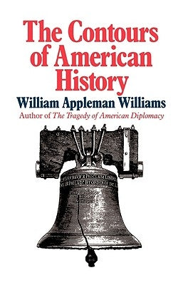 The Contours of American History by Williams, William Appleman