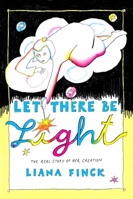 Let There Be Light: The Real Story of Her Creation by Finck, Liana