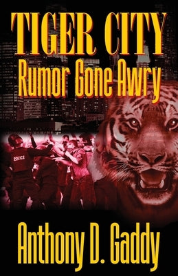 Tiger City: Rumor Gone Awry by Gaddy, Anthony D.