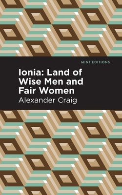 Ionia: Land of Wise Men and Fair Women by Craig, Alexander