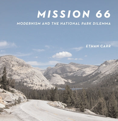 Mission 66: Modernism and the National Park Dilemma by Carr, Ethan