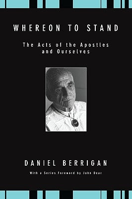 Whereon to Stand: The Acts of the Apostles and Ourselves by Berrigan, Daniel