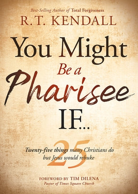 You Might Be a Pharisee If...: Twenty-Five Bad Things Some Christians Do by Kendall, R. T.