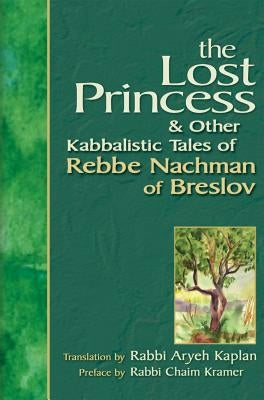Lost Princess: And Other Kabbalistic Tales of Rebbe Nachman of Breslov by Kaplan, Aryeh